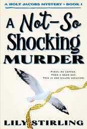 Icon image A Not So Shocking Murder: Holt Jacobs Mystery - Book 1