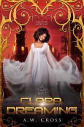 Icon image Clara, Dreaming: A Futuristic Romance Retelling of The Sandman