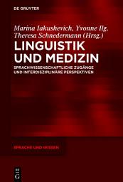 Icon image Linguistik und Medizin: Sprachwissenschaftliche Zugänge und interdisziplinäre Perspektiven