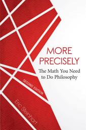 Icon image More Precisely: The Math You Need to Do Philosophy - Second Edition: Edition 2