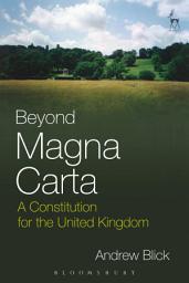 Icon image Beyond Magna Carta: A Constitution for the United Kingdom