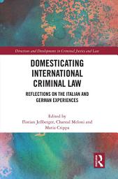 Icon image Domesticating International Criminal Law: Reflections on the Italian and German Experiences