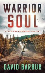 Icon image Warrior Soul: A Tye Caine Wilderness Mystery