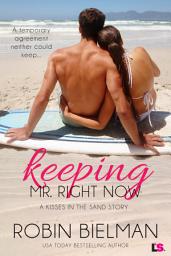 Icon image Keeping Mr. Right Now: A Kisses in the Sand Novel