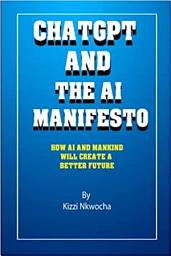 Icon image ChatGPT And The AI Manifesto: How AI and mankind will create a better future