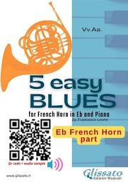 Icon image Eb Horn part: 5 Easy Blues for French Horn in Eb and Piano: for beginner / intermediate