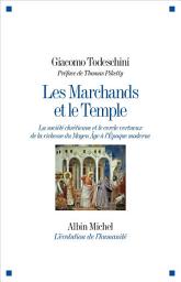 Icon image Les Marchands et le Temple: La société chrétienne et le cercle vertueux de la richesse du Moyen Âge à l'Epoque moderne