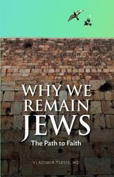 Icon image Why We Remain Jews: The Path To Faith