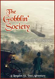 Icon image The Gobblin’ Society: A Langdon St. Ives Adventure