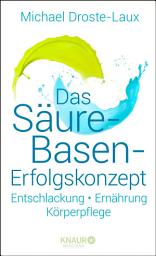 Icon image Das Säure-Basen-Erfolgskonzept: Entschlackung - Ernährung - Körperpflege