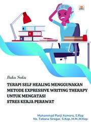 Icon image Terapi Self Healing Menggunakan Metode Expressive Writing Therapy untuk Mengatasi Stres Kerja Perawat