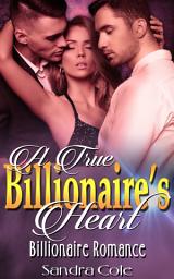 Icon image A True Billionaire’s Heart: Billionaire Menage MFM Romance