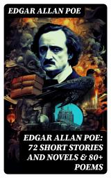 Icon image EDGAR ALLAN POE: 72 Short Stories and Novels & 80+ Poems: Including Essays, Letters & Biography (Illustrated)