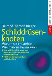 Icon image Schilddrüsenknoten: Warum sie entstehen. Wie man sie heilen kann. Alle wichtigen Therapien aus Naturheilkunde, Homöopathie und Schulmedizin. Mit Tipps zur Eigenanalyse und Selbsthilfe