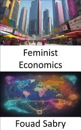 Icon image Feminist Economics: Transforming Economics, Unveiling the Power of Feminist Perspectives