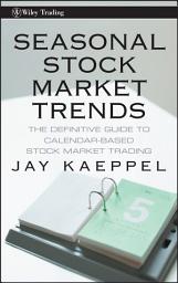 Icon image Seasonal Stock Market Trends: The Definitive Guide to Calendar-Based Stock Market Trading