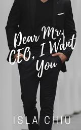 Icon image Dear Mr. CEO, I Want You