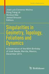 Icon image Singularities in Geometry, Topology, Foliations and Dynamics: A Celebration of the 60th Birthday of José Seade, Merida, Mexico, December 2014