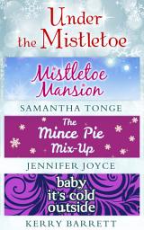 Icon image Under The Mistletoe: Mistletoe Mansion / The Mince Pie Mix-Up / Baby It's Cold Outside