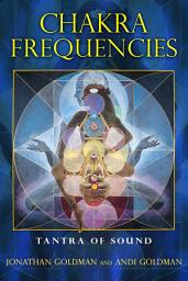 Icon image Chakra Frequencies: Tantra of Sound, Edition 2