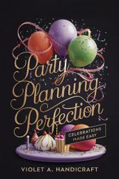 Icon image Party Planning Perfection: Celebrations Made Easy