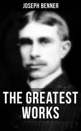 Icon image The Greatest Works of Joseph Benner: The Impersonal Life, The Way Out, The Way Beyond, Brotherhood, The Way to the Kingdom, The Teacher & Wealth