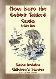 Icon image HOW ISURO THE RABBIT TRICKED GUDU - An African, Mashona Tale: Baba Indaba?s Children's Stories - Issue 369