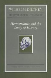 Icon image Wilhelm Dilthey: Selected Works, Volume IV: Hermeneutics and the Study of History