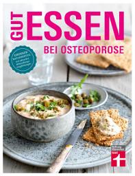 Icon image Gut essen bei Osteoporose: Diagnose & Behandlung - Wichtige Medikamente - Rezepte - Ratgeberteil mit aktuellen Behandlungsempfehlungen | von Stiftung Warentest, Ausgabe 2