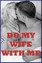 Icon image DO MY WIFE WITH ME! (Five Slut Wife Stories)