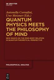 Icon image Quantum Physics Meets the Philosophy of Mind: New Essays on the Mind-Body Relation in Quantum-Theoretical Perspective