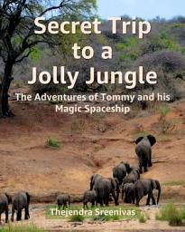 Icon image Secret Trip to a Jolly Jungle: The Adventures of Tommy and his Magic Spaceship