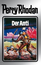 Icon image Perry Rhodan 12: Der Anti (Silberband): 6. Band des Zyklus "Altan und Arkon"