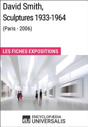 Icon image David Smith, Sculptures 1933-1964 (Paris - 2006): Les Fiches Exposition d'Universalis