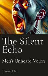 Icon image The Silent Echo: Men's Unheard Voices