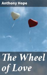 Icon image The Wheel of Love: A Tale of Betrayal, Redemption, and Society's Expectations in 19th Century England