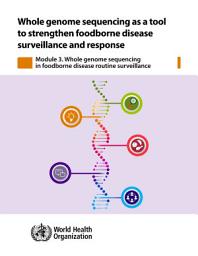 Icon image Whole genome sequencing as a tool to strengthen foodborne disease surveillance and response. Module 3: whole genome sequencing in foodborne disease routine surveillance