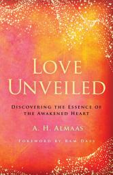 Icon image Love Unveiled: Discovering the Essence of the Awakened Heart