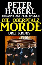 Icon image Die Oberpfalz-Morde: Drei Krimis