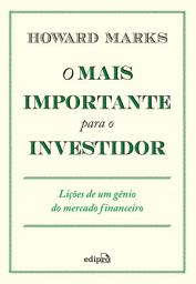 Icon image O mais importante para o investidor: Lições de um gênio do mercado financeiro