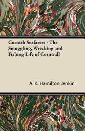 Icon image Cornish Seafarers - The Smuggling, Wrecking and Fishing Life of Cornwall