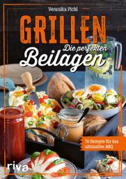 Icon image Grillen: Die perfekten Beilagen: 70 Rezepte für das ultimative BBQ. Ideen für jede Grillparty: Salate, Gebäck, Soßen, Dips, Snacks, Drinks und vieles mehr. Einfach, schnell und lecker