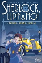 Icon image Le Mystère de l'homme au chapeau: Sherlock, Lupin & moi - tome 15