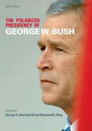 Icon image The Polarized Presidency of George W. Bush