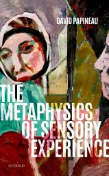 Icon image The Metaphysics of Sensory Experience