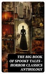 Icon image The Big Book of Spooky Tales - Horror Classics Anthology: Number 13, The Deserted House, The Man with the Pale Eyes, The Oblong Box, The Birth-Mark