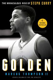 Icon image Golden: The Miraculous Rise of Steph Curry