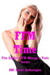 Icon image FFM Time: Five Explicit FFM Ménage a Trois Stories