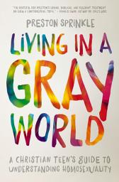 Icon image Living in a Gray World: A Christian Teen’s Guide to Understanding Homosexuality