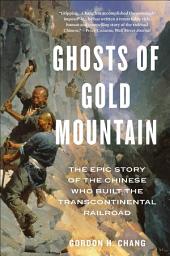 Icon image Ghosts Of Gold Mountain: The Epic Story of the Chinese Who Built the Transcontinental Railroad